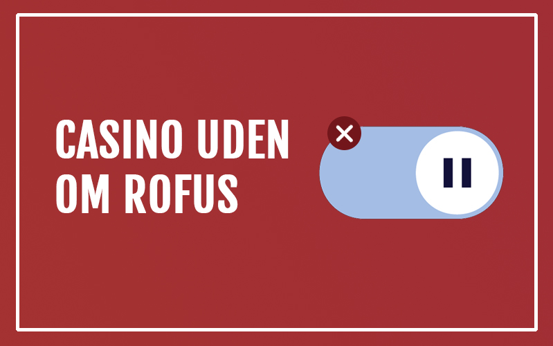Oplev Verdenen af Casino Uden Rofus